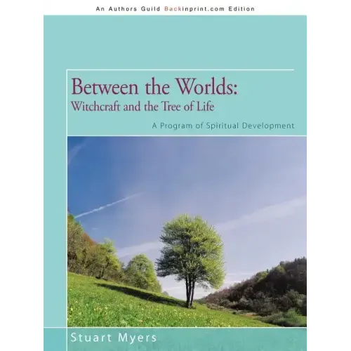 Between the Worlds: Witchcraft and the Tree of Life: A Program of Spiritual Development
