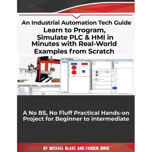 Learn to Program, Simulate PLC & HMI in Minutes with Real-World Examples from Scratch. A No BS, No Fluff Practical Hands-on Project for Beginner to In