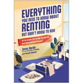 Everything You Need to Know about Renting But Didn't Know to Ask: All the Insider Dirt to Help You Get the Best Deal and Avoid Disaster