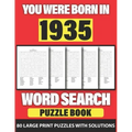 You Were Born In 1935: Word Search: Lonely Time Enjoying 80 Large Print Word Search Puzzles With Solutions For Adults Specially For Senior Gr