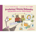 Professor Goose Debunks Goldilocks and the Three Bears