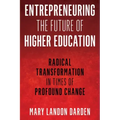 Entrepreneuring the Future of Higher Education: Radical Transformation in Times of Profound Change