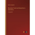 Missionary Travels and Researches in South Africa: in large print