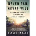 Never Ran, Never Will: Boyhood and Football in a Changing American Inner City