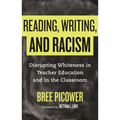 Reading, Writing, and Racism: Disrupting Whiteness in Teacher Education and in the Classroom