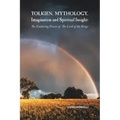 Tolkien, Mythology, Imagination and Spiritual Insight: The Enduring Power of the Lord of the Rings