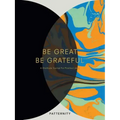Be Great, Be Grateful: A Gratitude Journal for Positive Living
