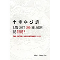 Can Only One Religion Be True?: Paul Knitter and Harold Netland in Dialogue