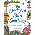 The Backyard Bird Sanctuary: A Beginner's Guide to Creating a Wild Bird Habitat at Home