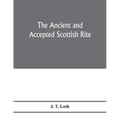 The Ancient and accepted Scottish rite; illustrations of the emblems of the thirty-three degrees; with a short description of each as worked under the