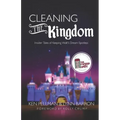 Cleaning the Kingdom: Insider Tales of Keeping Walt's Dream Spotless
