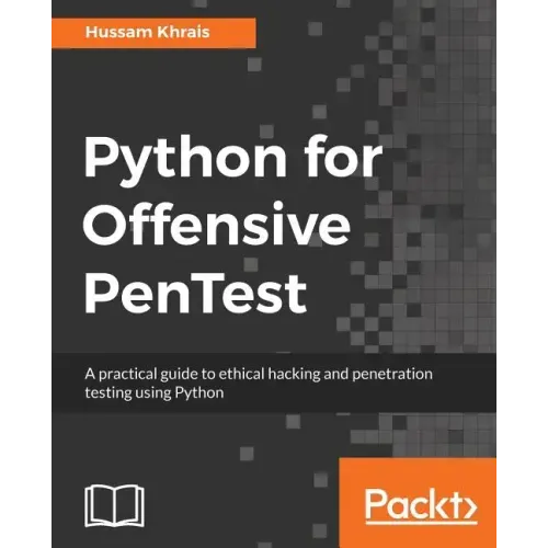 Python for Offensive PenTest: A practical guide to ethical hacking and penetration testing using Python