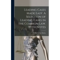 Leading Cases Made Easy. A Selection of Leading Cases in the Common Law. With Notes