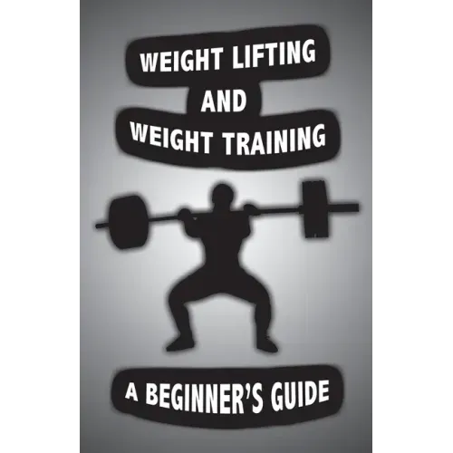 Weight Lifting and Weight Training: A Scientifically Founded Beginner's Guide to Better Your Health Through Weight Training