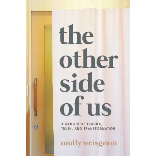 The Other Side of Us: A Memoir of Trauma, Truth, and Transformation