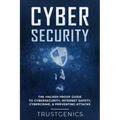 Cybersecurity: The Hacker Proof Guide To Cybersecurity, Internet Safety, Cybercrime, & Preventing Attacks