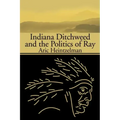 Indiana Ditchweed and the Politics of Ray