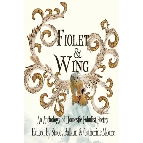 Fiolet & Wing: An Anthology of Domestic Fabulist Poetry