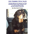 Dog Training Tips & Tales: Rottweiler puppy training, how to train any breed of dog, Rottweiler training, caring for your Rottweiler, best equipm