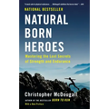 Natural Born Heroes: Mastering the Lost Secrets of Strength and Endurance