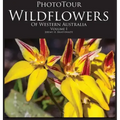 Phototour Wildflowers of Western Australia Vol1: A Photographic Journey Through a Natural Kaleidoscope