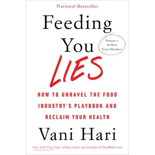 Feeding You Lies: How to Unravel the Food Industry's Playbook and Reclaim Your Health