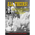 All Theirs: Stories of the relatively few people of the Navy, Army, Air Force and civilians involved in the dangerous task of deal