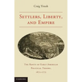 Settlers, Liberty, and Empire: The Roots of Early American Political Theory, 1675-1775