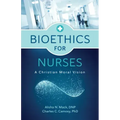 Bioethics for Nurses: A Christian Moral Vision