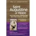 Saint Augustine of Hippo: Selections from Confessions and Other Essential Writings--Annotated & Explained