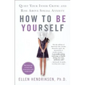 How to Be Yourself: Quiet Your Inner Critic and Rise Above Social Anxiety