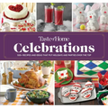 Taste of Home Celebrations: 500+ Recipes and Tips to Put Your Holidays and Parties Over the Top