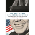 The Presidents of American Fiction: Fashioning the U.S. Political Imagination