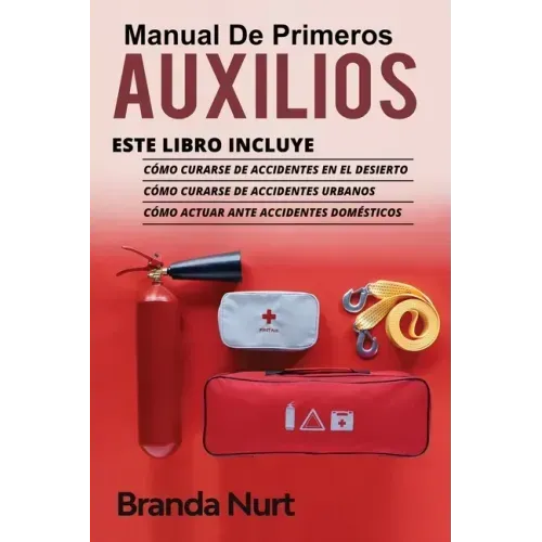 Manual de Primeros Auxilios: Este libro incluye: Cómo curarse de accidentes en el desierto + Cómo curarse de accidentes urbanos + Cómo actuar ante