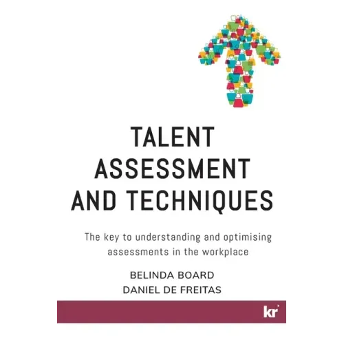 Talent Assessment and Techniques: The key to understanding and optimising assessments in the workplace