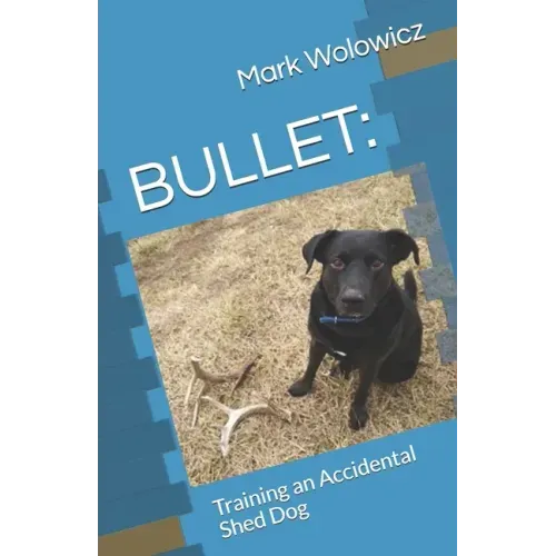 Bullet: Training an Accidental Shed Dog