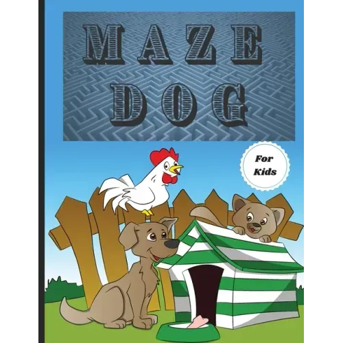 Dog Mazes Theme for Kids: Fun Maze Activity Workbook for Children/ Nice and Challenging Dog Mazes for Kids ages 8-12 4-8/ First Mazes for Kids 4