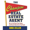 The Champion Real Estate Agent: Get to the Top of Your Game and Knock Sales Out of the Park