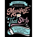 Manifest That Sh*t: A Journal for Ditching Self-Doubt and Actualizing Your Dreams