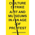 Culture Strike: Art and Museums in an Age of Protest