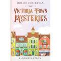 Victoria Town Mysteries: A Compilation