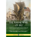 The Naval War of 1812: or the History of the United States Navy during the Last War with Great Britain, to Which Is Appended an Account of th
