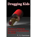 Drugging Kids: Psychiatry's Wholesale Drugging of Schoolchildren for ADHD