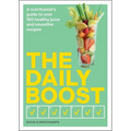 The Daily Boost: A Nutritionist's Guide to Over 180 Healthy Juice and Smoothie Recipes