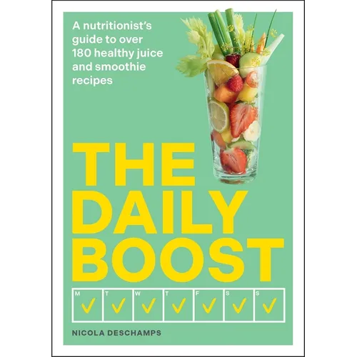 The Daily Boost: A Nutritionist's Guide to Over 180 Healthy Juice and Smoothie Recipes