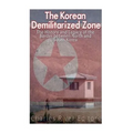 The Korean Demilitarized Zone: The History and Legacy of the Border between North Korea and South Korea