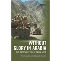 Without Glory in Arabia: The British Retreat from Aden