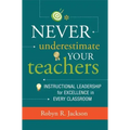 Never Underestimate Your Teachers: Instructional Leadership for Excellence in Every Classroom