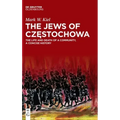 The Jews of Częstochowa: The Life and Death of a Community, a Concise History