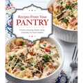 Recipes from Your Pantry: Create Amazing Dishes Using Everyday on Hand Staples